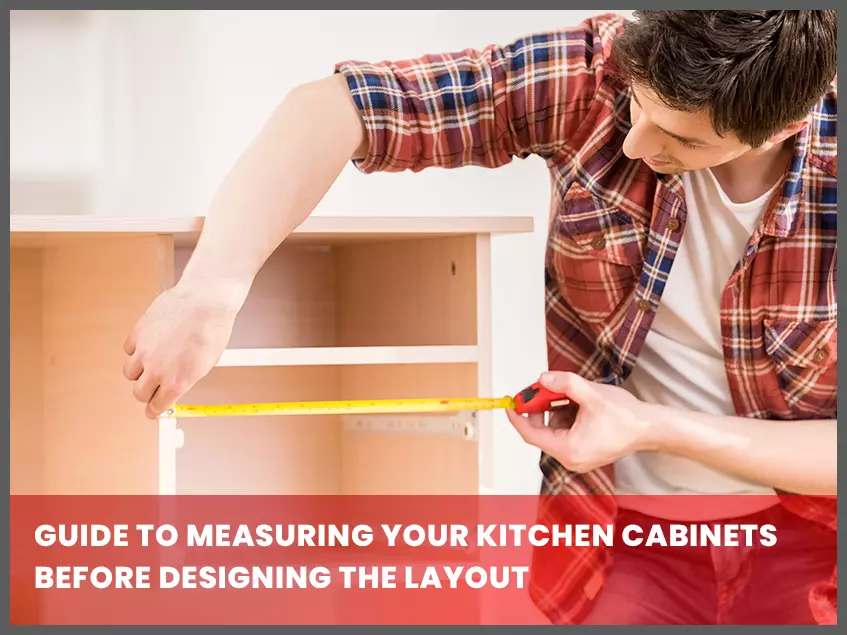 Guide to Measuring Your Kitchen Cabinets Before Designing the Layout - RTA Cabinets 365